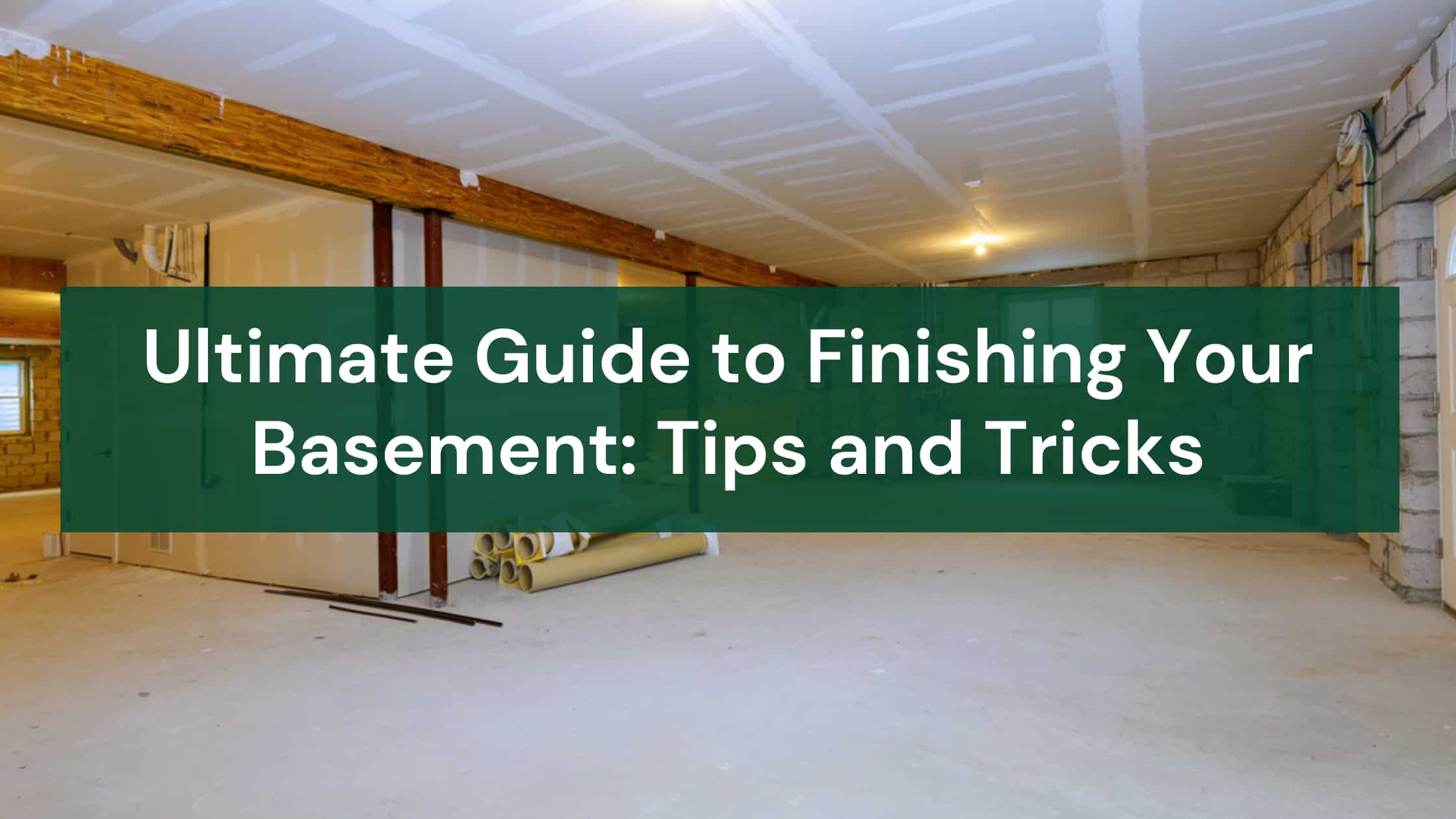 Ultimate Guide to Finishing Your Basement Tips and Tricks